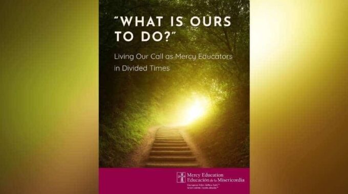What is Ours To Do? Living Our Call as Mercy Educators in Divided Times